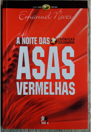 A noite das asas vermelhas, crônicas coloradas, Emanuel Neves, editora besourobox, livro usado