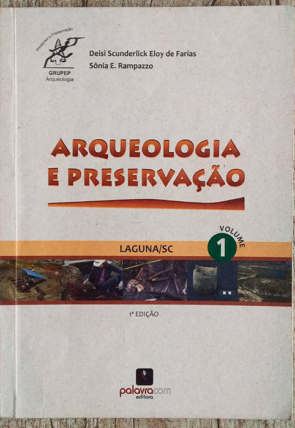 Arqueologia e Preservação, Deisi Scunderlick Eloy de Farias e Sônia Rampazzo, editora palavracom, livro usado