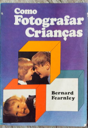 Como fotografar crianças, Bernard Fearnley, editora ediouro, livro usado