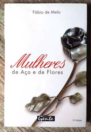 Mulheres de aço e de flores, Fábio de Melo, editora gente, livro usado