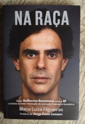 Na raça, Como Guilherme Benchimol criou a XP e Iniciou a maior Revolução do Mercado Financeiro Brasileiro, Maria Luíza Filgueiras, editora intrínseca, livro usado