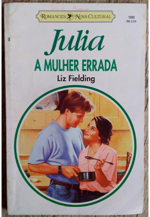 A mulher errada, Liz Fielding, Julia 1009, romances nova cultural, livro usado