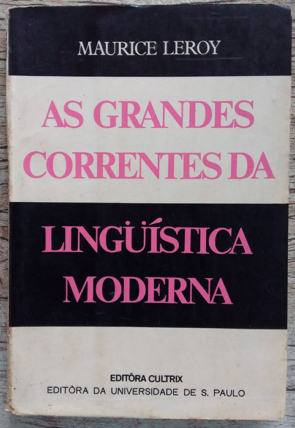 As Grandes Correntes da Linguística Moderna, Maurice Leroy, editora cultrix