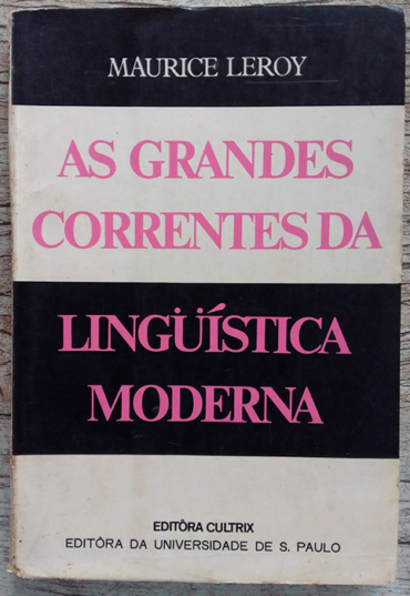 As Grandes Correntes da Linguística Moderna, Maurice Leroy, editora cultrix