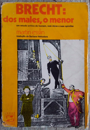 Brecht: dos males, o menor, um estudo crítico do homem, suas obras e suas opiniões. Martin Esslin, editora zahar