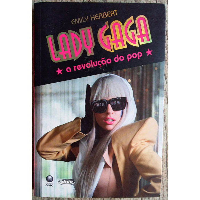 Lady Gaga a revolução do pop, Emily Herbert, editora globo
