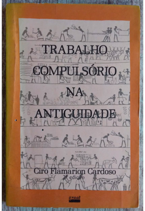 Trabalho compulsório na antiguidade, Ciro Flamarion Cardoso, editora graal, livro usado