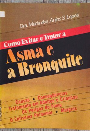 Como evitar e tratar a asma e a bronquite, Dra. Maria dos Anjos S. Lopes, editora ediouro, livro usado