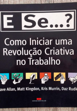 E se...?como iniciar um revolução criativa no trabalho, Dave Allan, Matt Kingdon, Kris Murrin e Daz Rudkin, editora beste seller, livro usado