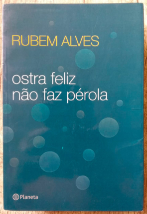 Ostra feliz não faz pérola, Rubem Alves, editora planeta, livro usado
