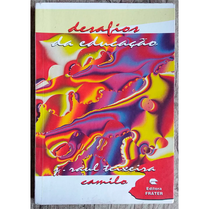 Desafios da educação, J. Raul Teixeira Camilo, editora Fráter, livro usado