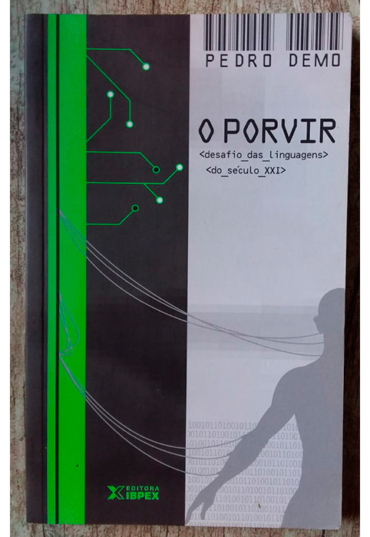 O Porvir Desafio das Linguagens do Século XXI, Pedro Demo, editora IBPEX, livro usado