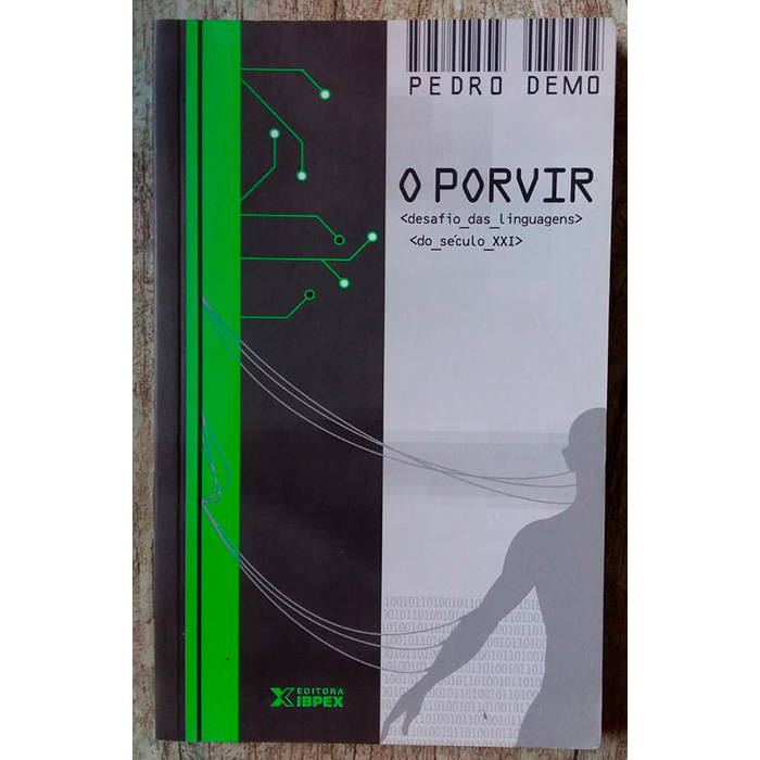 O Porvir Desafio das Linguagens do Século XXI, Pedro Demo, editora IBPEX, livro usado