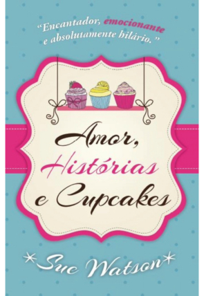 Amor, histórias e cupcakes, Sue Watson, editora pandorga