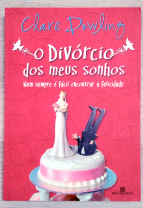 O divórcio dos meus sonhos, Clare Dowling, editora Bertrand Brasil
