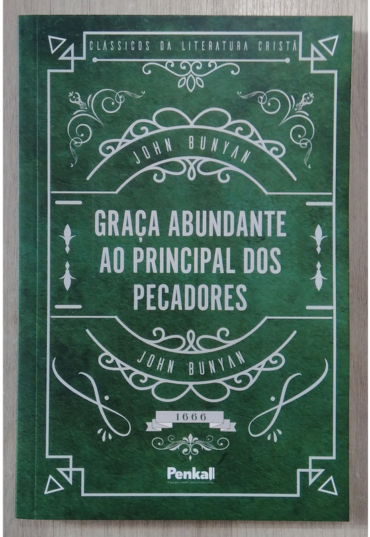 Graça abundante ao principal dos pecadores, John Bunyan, clássicos da literatura cristã, editora penkal