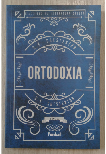 Ortodoxia, G. K. Chesterton, clássicos da literatura cristã, editora penkal