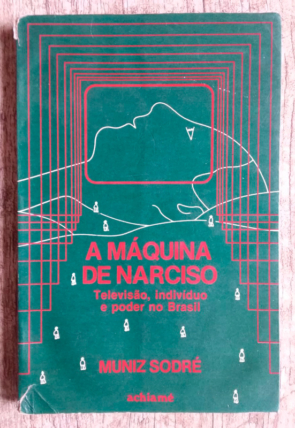 A máquina de Narciso televisão indivíduo e poder no Brasil, Muniz Sodré, editora achiamé, livro usado