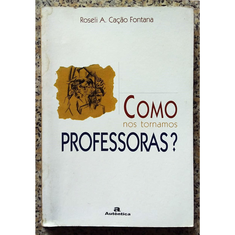 Como nos tornamos professoras? Roseli A. Cação Fontana, editora autêntica, livro usado