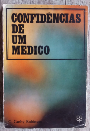 Confidências de um médico, G. Canby Robinson, editora Bloch, livro usado