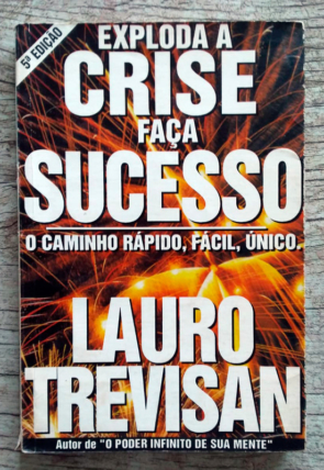 Exploda a crise faça sucesso, o caminho rápido fácil único, Lauro Trevisan, editora da mente, livro usado