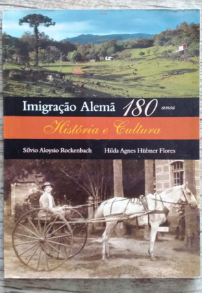 Imigração alemã 180 anos, história e cultura, Sílvio Aloysio Rockenbach e Hilda Agnes Hübner Flores, editora CORAG, livro usado