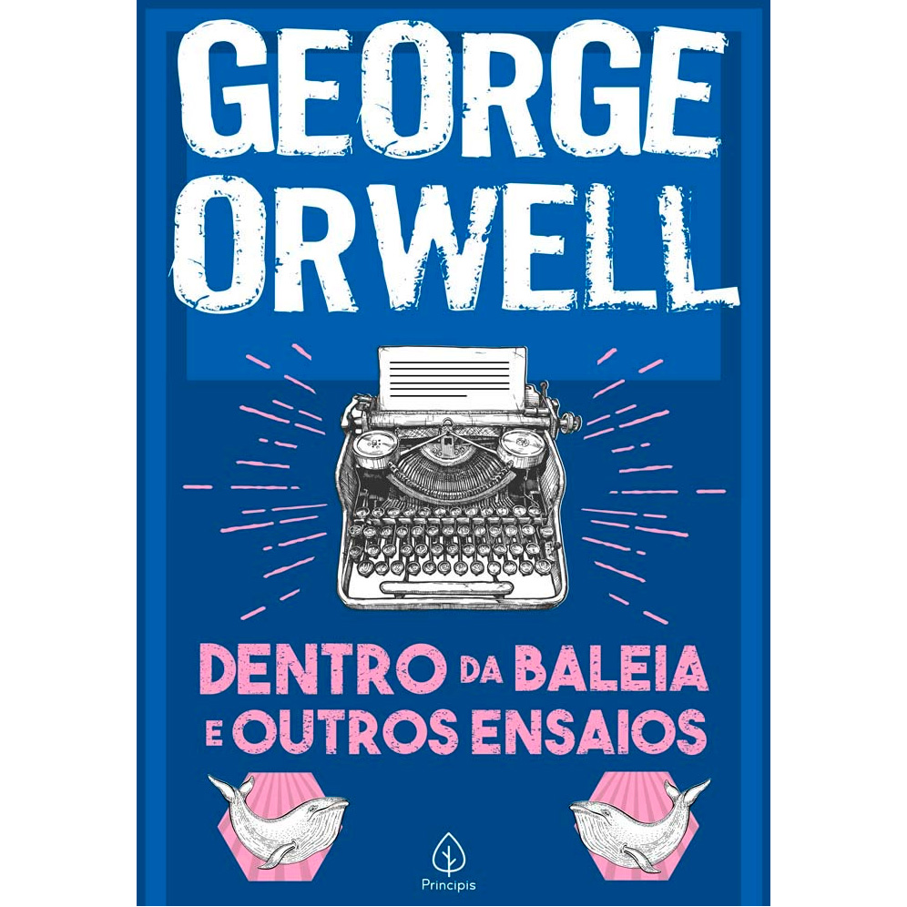 Dentro da baleia e outros ensaios, George Orwell, editora principis