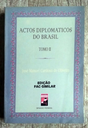 Actos diplomáticos do Brasil tomo II, José Manoel Cardoso de Oliveira, edição fac-similar, coleção memória brasileira Senado Federal, livro usado