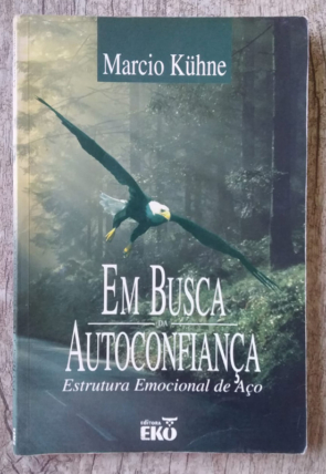 Em busca da autoconfiança, estrutura emocional de aço, Marcio Kühne, editora eko, livro usado