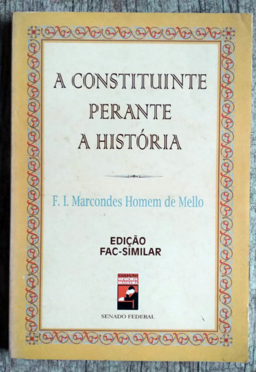 A constituinte perante a história, Francisco Ignacio Marcondes Homem de Melo, edição fac-similar, coleção memória brasileira senado federal, livro usado