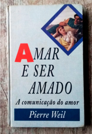 Amar e ser amado, a comunicação do amor, Pierre Weil, editora círculo do livro, livro usado