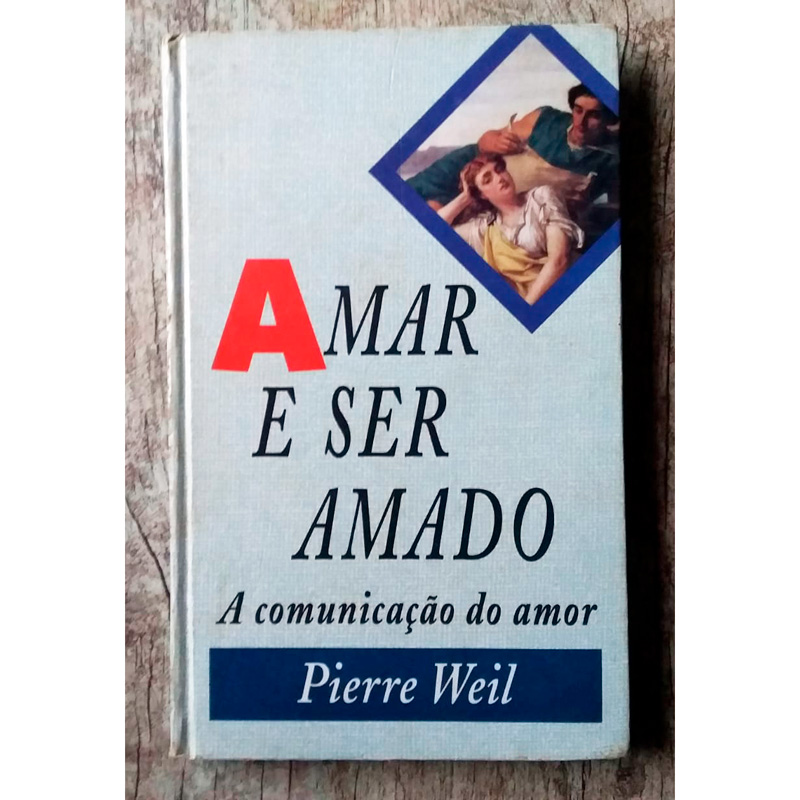 Amar e ser amado, a comunicação do amor, Pierre Weil, editora círculo do livro, livro usado