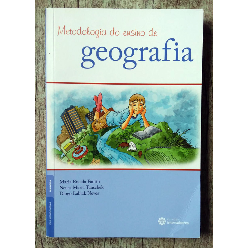 Metodologia do ensino de geografia, Maria Eneida Fantin, Neusa Maria Tauschek e Diogo Labiak Neves, editora intersaberes, livro usado