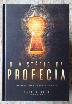 O Mistério da profecia, esperança para um mundo em crise, Mark Finley e Loron Wade, editora casa publicadora brasileira