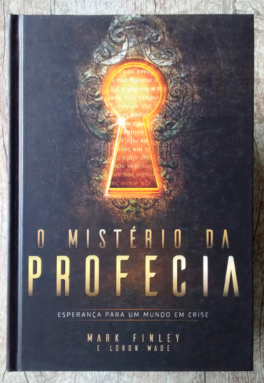 O Mistério da profecia, esperança para um mundo em crise, Mark Finley e Loron Wade, editora casa publicadora brasileira
