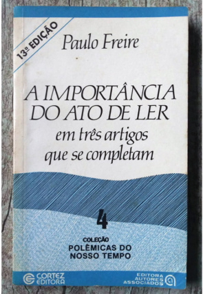 A importância do ato de ler, em três artigos que se completam, coleção polêmicas do nosso tempo, Paulo Freire, editora Cortez, livro usado