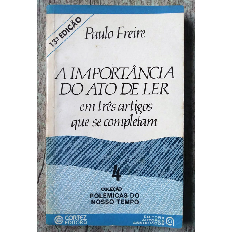 A importância do ato de ler, em três artigos que se completam, coleção polêmicas do nosso tempo, Paulo Freire, editora Cortez, livro usado