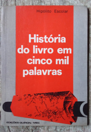 História do livro em cinco mil palavras, Hipólito Escolar, editora edições Quírion MEC, livro usado