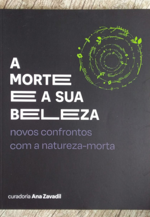A morte e a sua beleza, novos confrontos com a natureza-morta, curadoria Ana Zavadil, livro usado