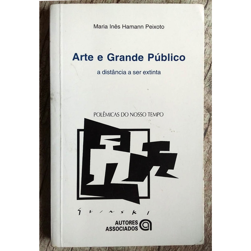 Arte e grande público a distância a ser extinta, polêmicas do nosso tempo, Maria Inês Hamann Peixoto, editora autores associados, livro usado
