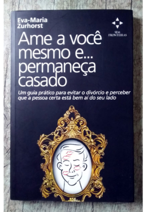 Ame a você mesmo e permaneça casado, Eva-Maria Zurhorst, editora, sem fronteiras, livro usado