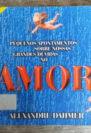Pequenos apontamentos sobre nossas grandes dúvidas no amor, Alexandre Dahmer, editora Calábria Artes Gráficas, livro usado