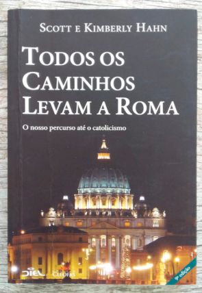 Todos os caminhos levam a Roma, Scott Hahn e Kimberly Hahn, editora cléofas, livro usado