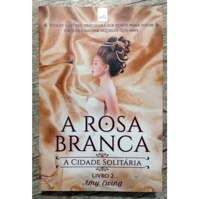 A rosa branca, a cidade solitária-livro 2, Amy Ewing, editora LeYa, livro usado