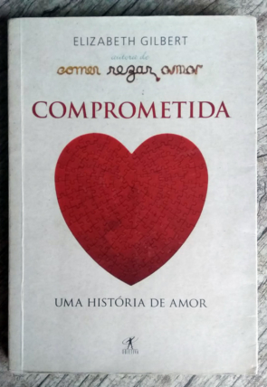 Comprometida uma história de amor, Elizabeth Gilbert, editora objetiva, livro usado