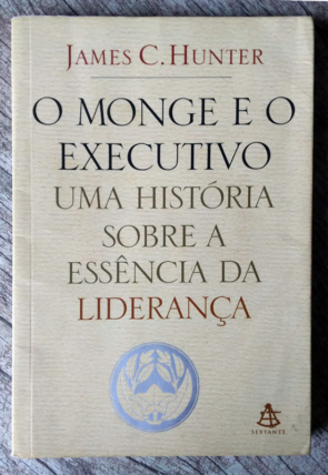 O monge e o executivo, uma história sobre a essência da liderança, James C. Hunter, editora sextante, livro usado