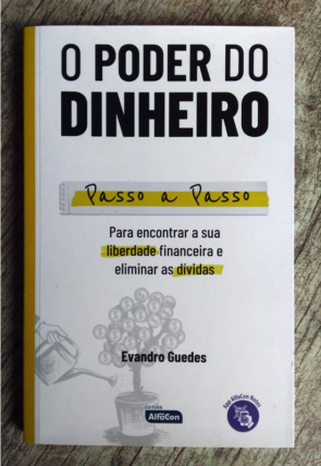 O poder do dinheiro, passo a passo para encontrar a sua liberdade financeira e eliminar as dívidas, Evandro Guedes, editora alfacon, livro usado