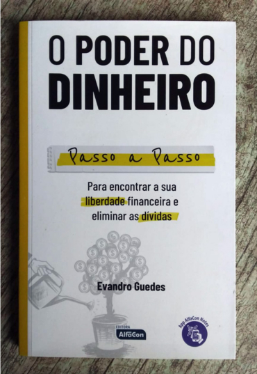 O poder do dinheiro, passo a passo para encontrar a sua liberdade financeira e eliminar as dívidas, Evandro Guedes, editora alfacon, livro usado