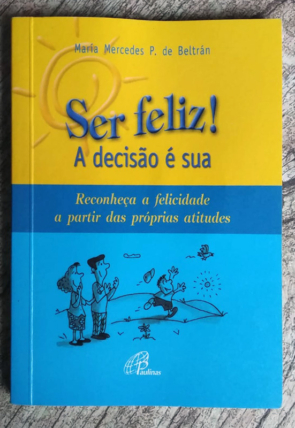 Ser feliz! A decisão é sua, Maria Mercedes P. de Beltrán, editora Paulinas, livro usado