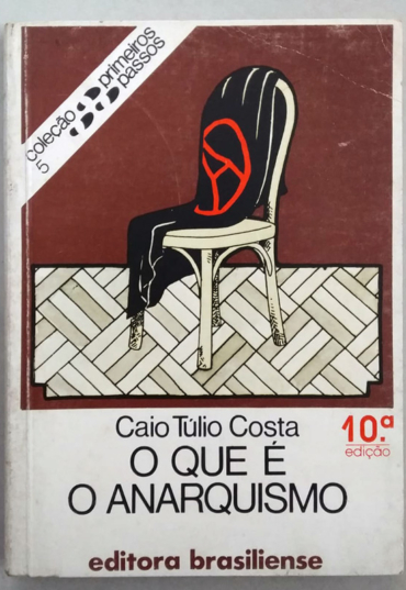 O que é o anarquismo? Caio Túlio Costa, coleção primeiros passos, editora brasiliense, livro usado